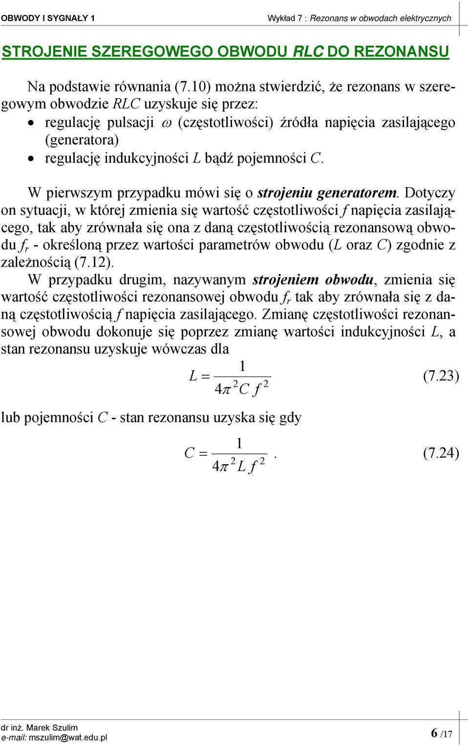 W pierwszym przypadku mówi się o strojeniu generatorem.