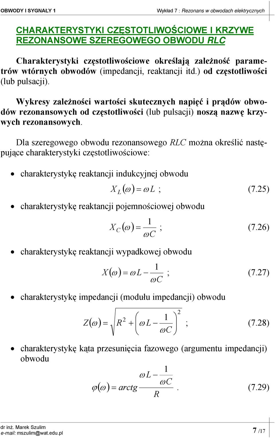 Dla szeregowego obwodu rezonansowego można określić następujące charakterystyki częstotliwościowe: charakterystykę reaktancji indukcyjnej obwodu X ( ) ω ω ; (7.