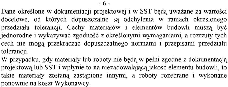 Cechy materiałów i elementów budowli muszą być jednorodne i wykazywać zgodność z określonymi wymaganiami, a rozrzuty tych cech nie mogą przekraczać