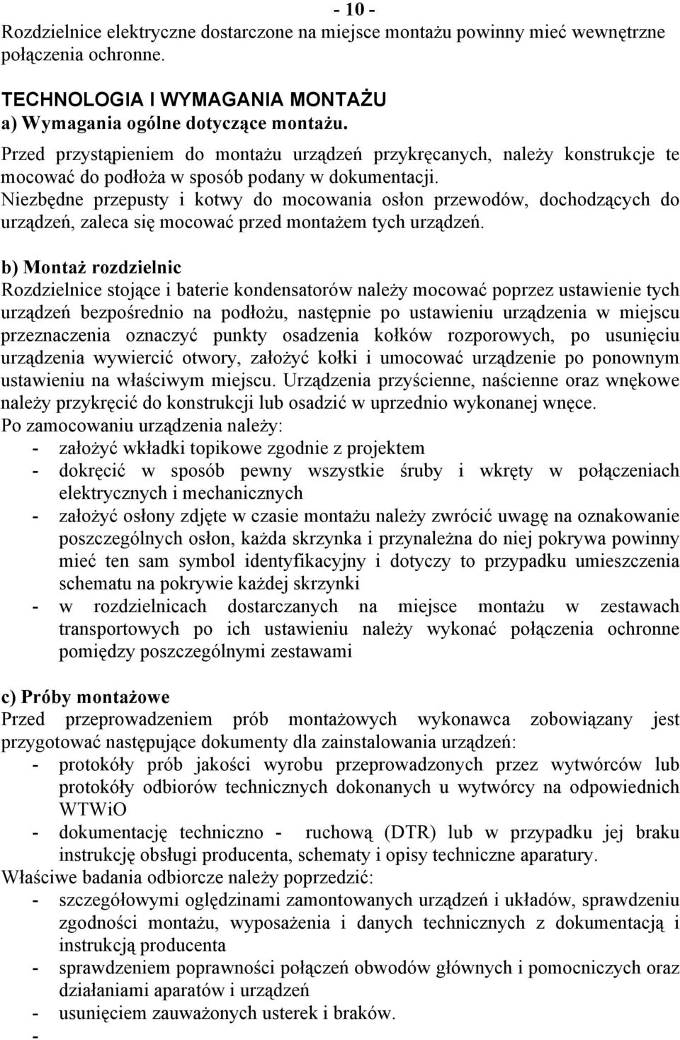 Niezbędne przepusty i kotwy do mocowania osłon przewodów, dochodzących do urządzeń, zaleca się mocować przed montażem tych urządzeń.