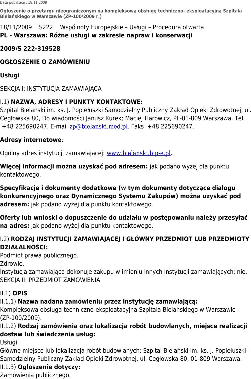 ZAMAWIAJĄCA I.1) NAZWA, ADRESY I PUNKTY KONTAKTOWE: Szpital Bielański im. ks. J. Popiełuszki Samodzielny Publiczny Zakład Opieki Zdrowotnej, ul.