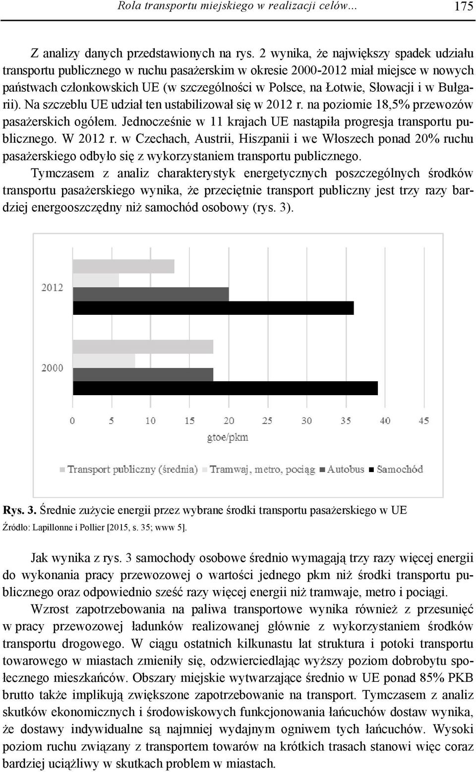 w Bułgarii). Na szczeblu UE udział ten ustabilizował się w 2012 r. na poziomie 18,5% przewozów pasażerskich ogółem. Jednocześnie w 11 krajach UE nastąpiła progresja transportu publicznego. W 2012 r.