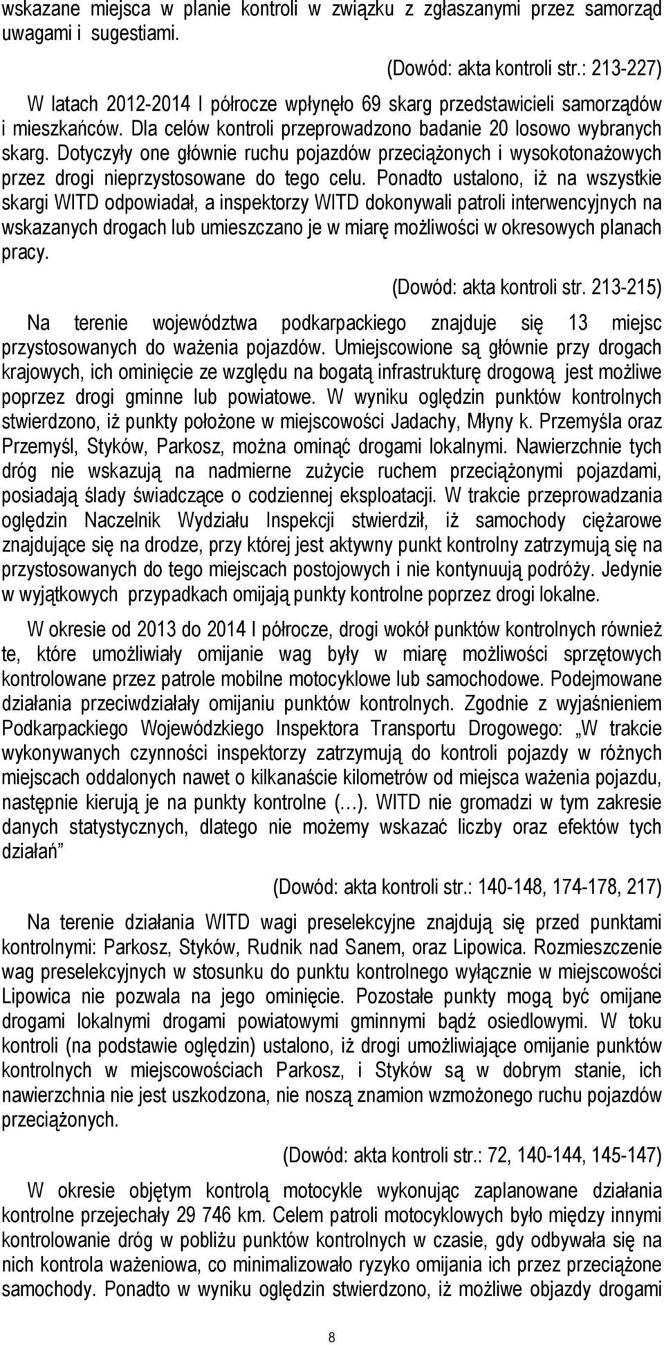 Dotyczyły one głównie ruchu pojazdów przeciążonych i wysokotonażowych przez drogi nieprzystosowane do tego celu.