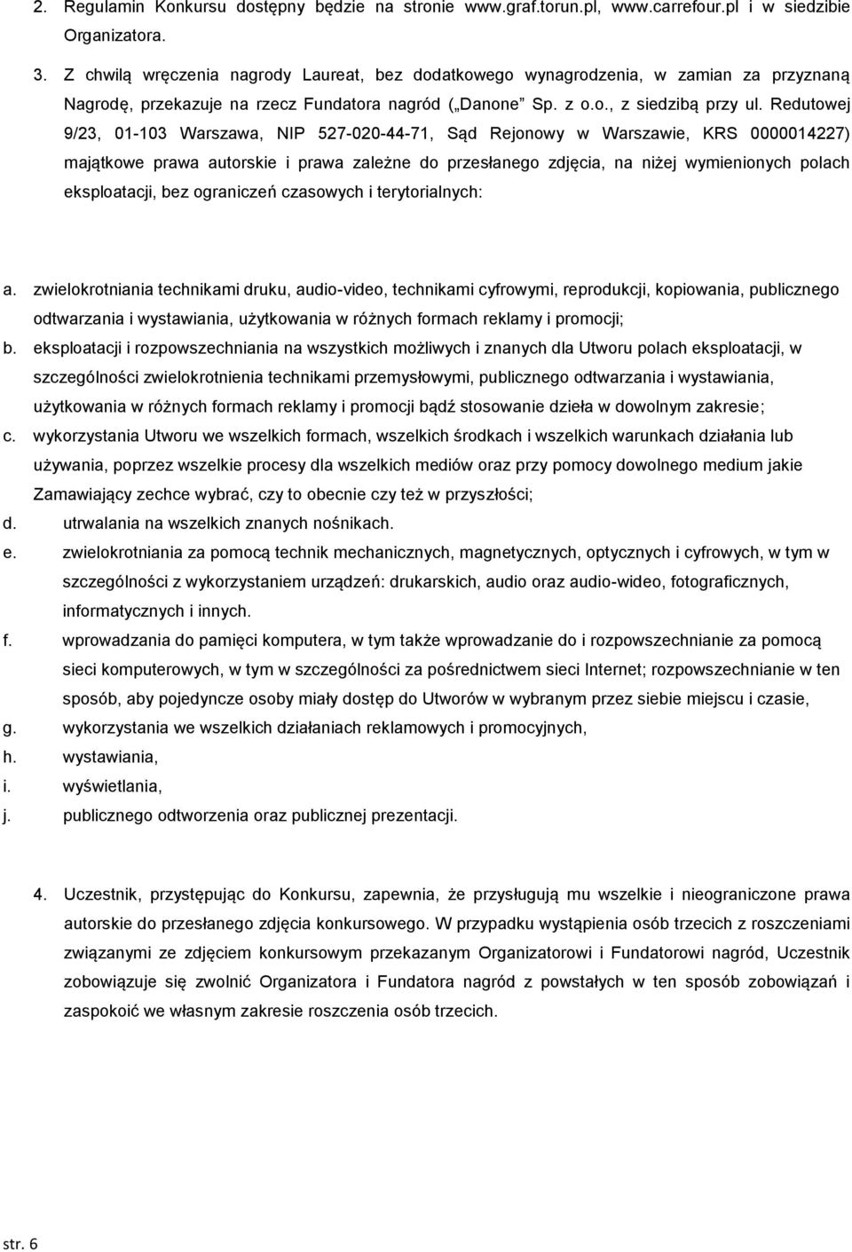 Redutowej 9/23, 01-103 Warszawa, NIP 527-020-44-71, Sąd Rejonowy w Warszawie, KRS 0000014227) majątkowe prawa autorskie i prawa zależne do przesłanego zdjęcia, na niżej wymienionych polach