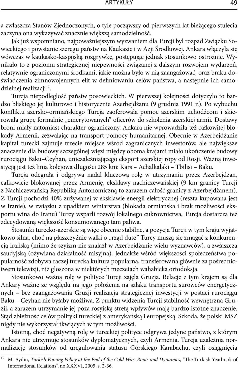 Ankara włączyła się wówczas w kaukasko -kaspijską rozgrywkę, postępując jednak stosunkowo ostrożnie.