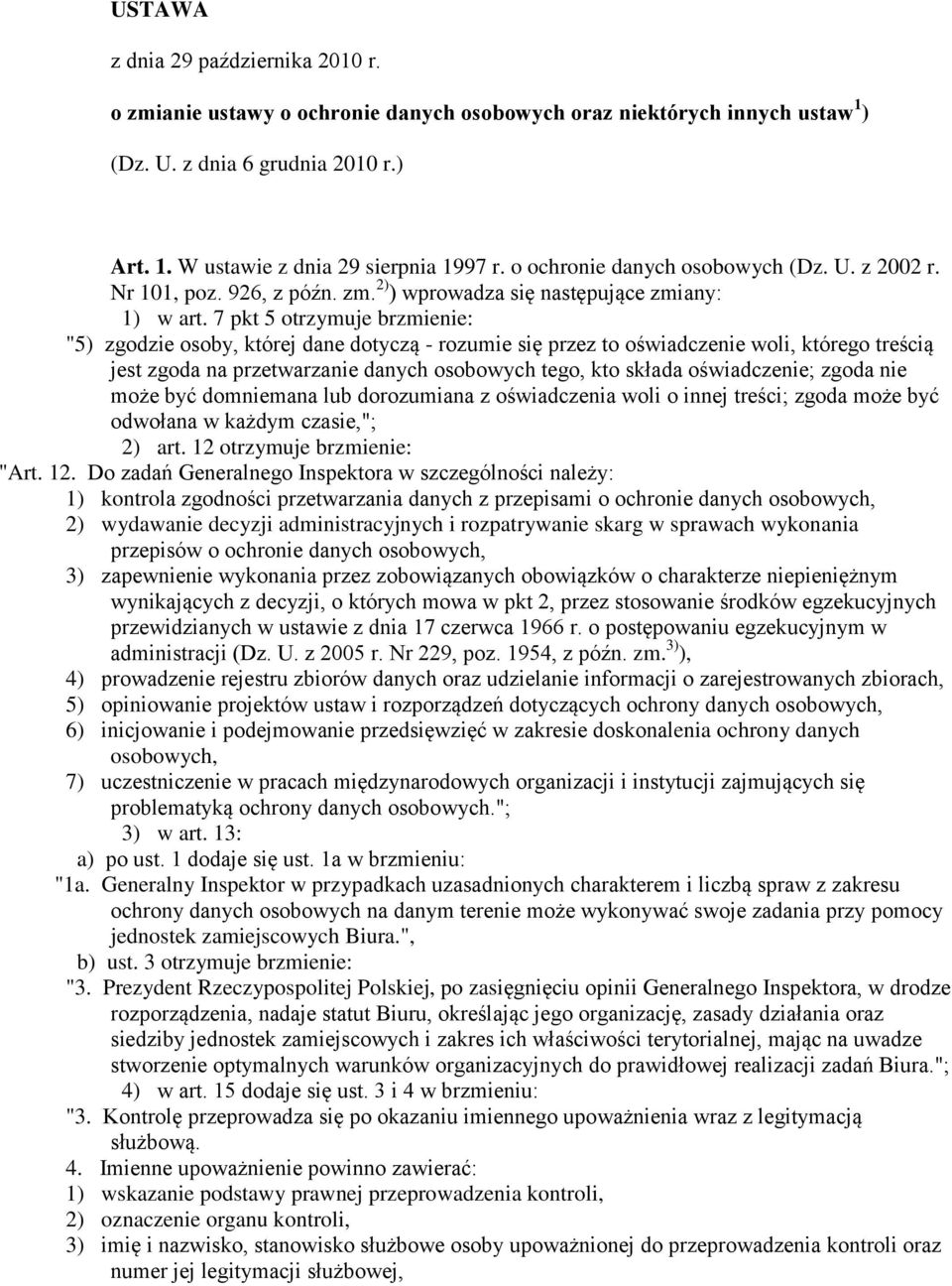 7 pkt 5 otrzymuje brzmienie: "5) zgodzie osoby, której dane dotyczą - rozumie się przez to oświadczenie woli, którego treścią jest zgoda na przetwarzanie danych osobowych tego, kto składa