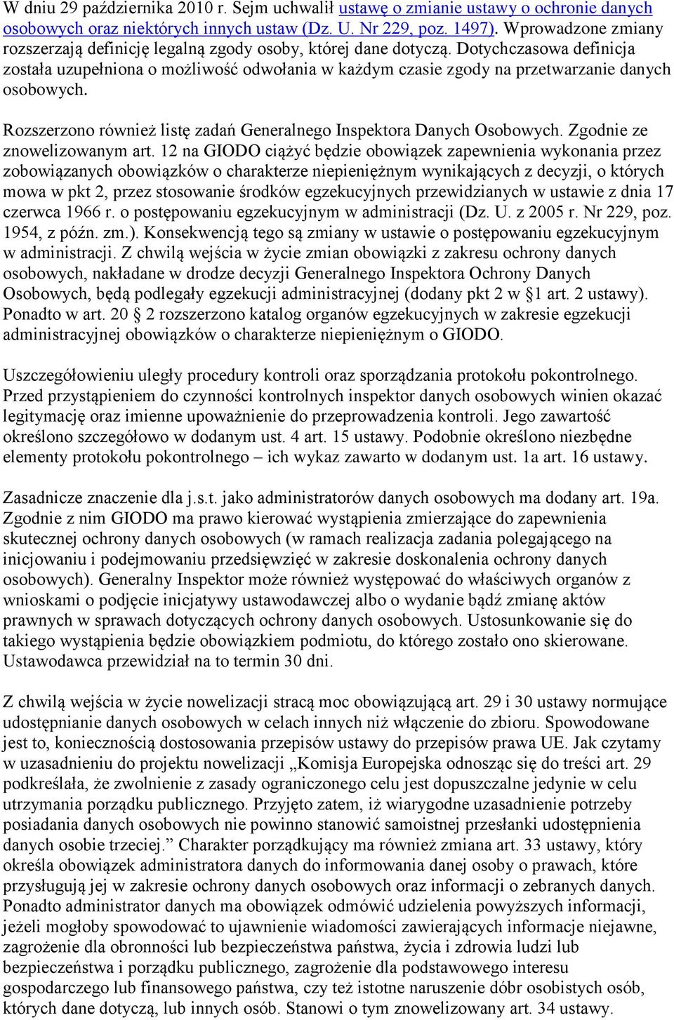 Dotychczasowa definicja została uzupełniona o możliwość odwołania w każdym czasie zgody na przetwarzanie danych osobowych. Rozszerzono również listę zadań Generalnego Inspektora Danych Osobowych.