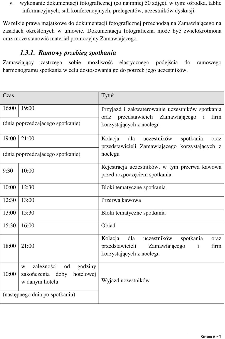 Dokumentacja fotograficzna może być zwielokrotniona oraz może stanowić materiał promocyjny Zamawiającego. 1.