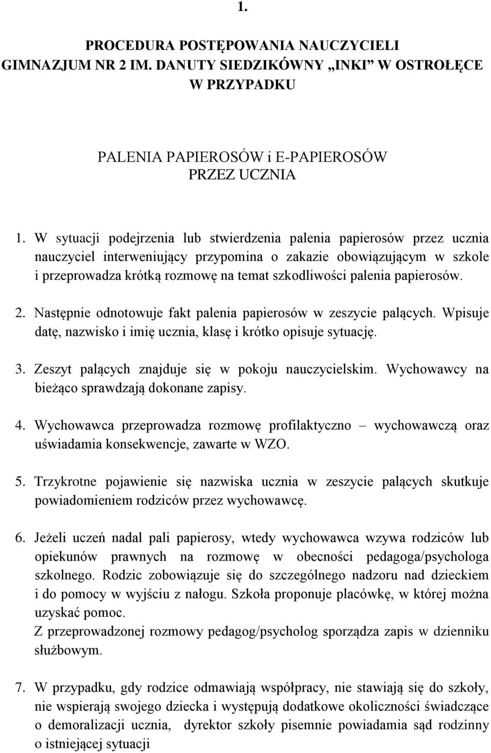 palenia papierosów. 2. Następnie odnotowuje fakt palenia papierosów w zeszycie palących. Wpisuje datę, nazwisko i imię ucznia, klasę i krótko opisuje sytuację. 3.