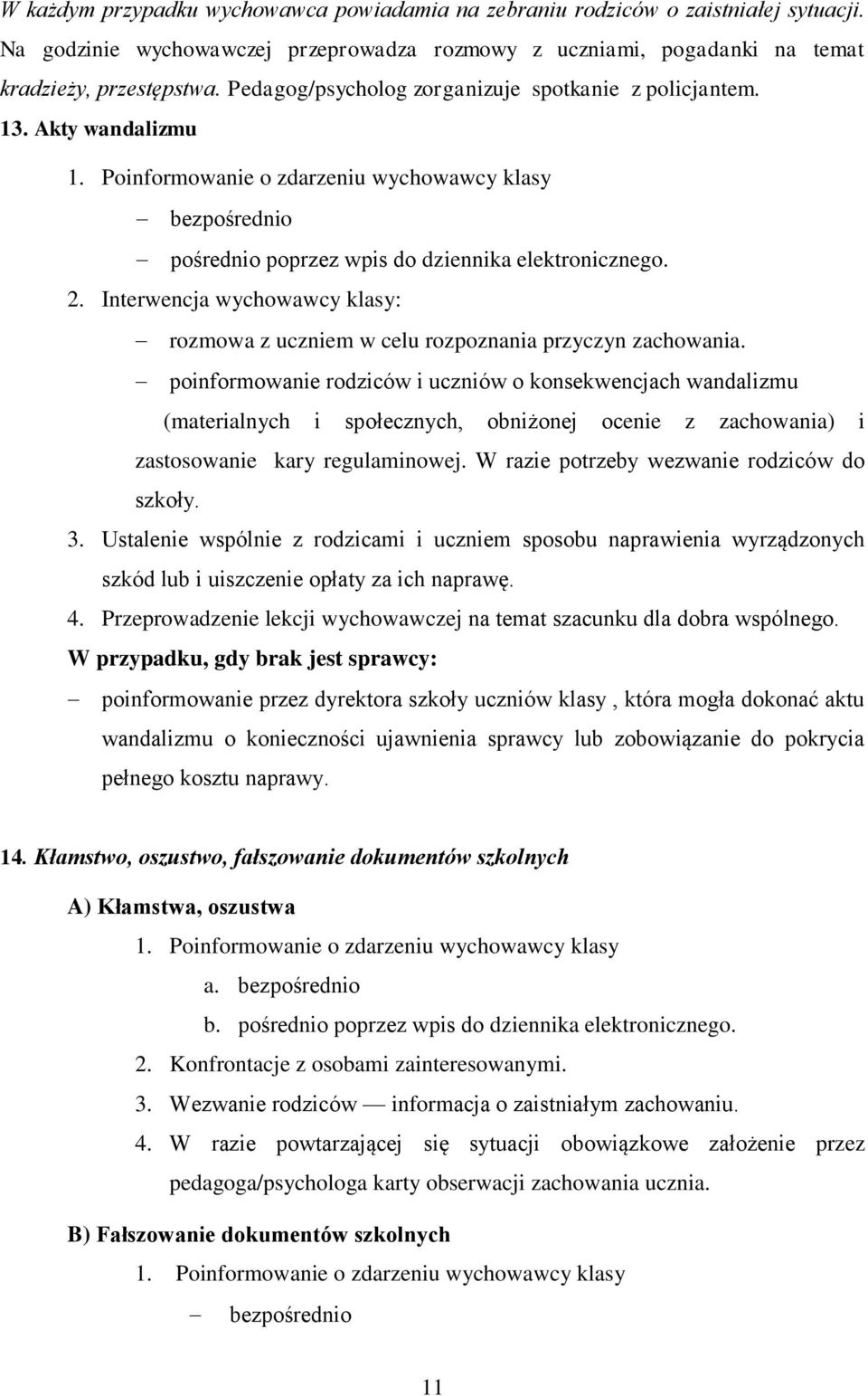 Interwencja wychowawcy klasy: rozmowa z uczniem w celu rozpoznania przyczyn zachowania.