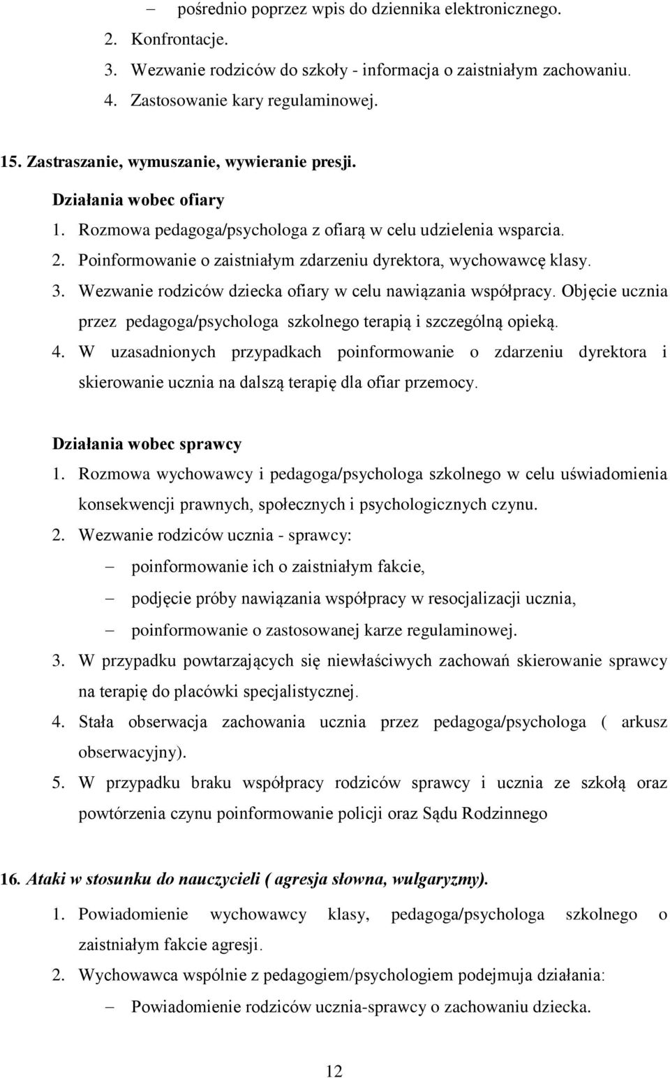 Poinformowanie o zaistniałym zdarzeniu dyrektora, wychowawcę klasy. 3. Wezwanie rodziców dziecka ofiary w celu nawiązania współpracy.