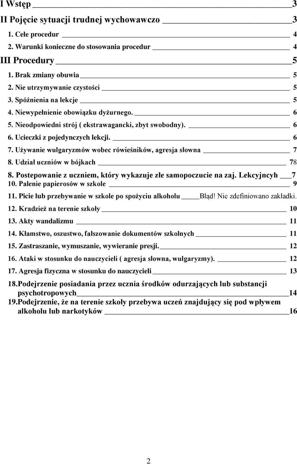 Używanie wulgaryzmów wobec rówieśników, agresja słowna 7 8. Udział uczniów w bójkach 78 8. Postepowanie z uczniem, który wykazuje złe samopoczucie na zaj. Lekcyjncyh 7 10.