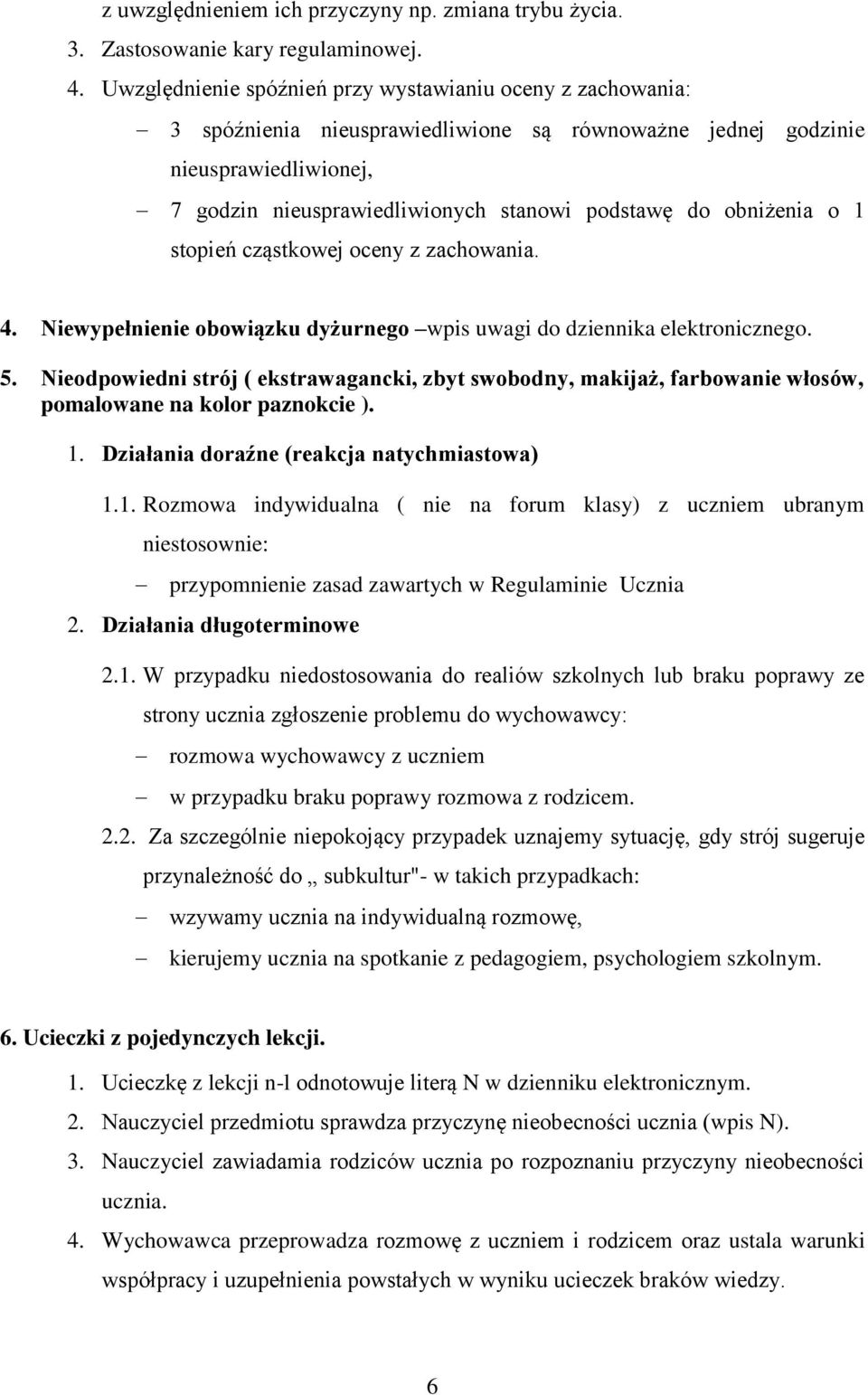 obniżenia o 1 stopień cząstkowej oceny z zachowania. 4. Niewypełnienie obowiązku dyżurnego wpis uwagi do dziennika elektronicznego. 5.