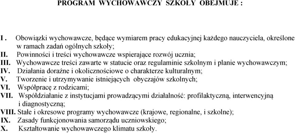 Działania doraźne i okolicznościowe o charakterze kulturalnym; V. Tworzenie i utrzymywanie istniejących obyczajów szkolnych; VI. Współpracę z rodzicami; VII.