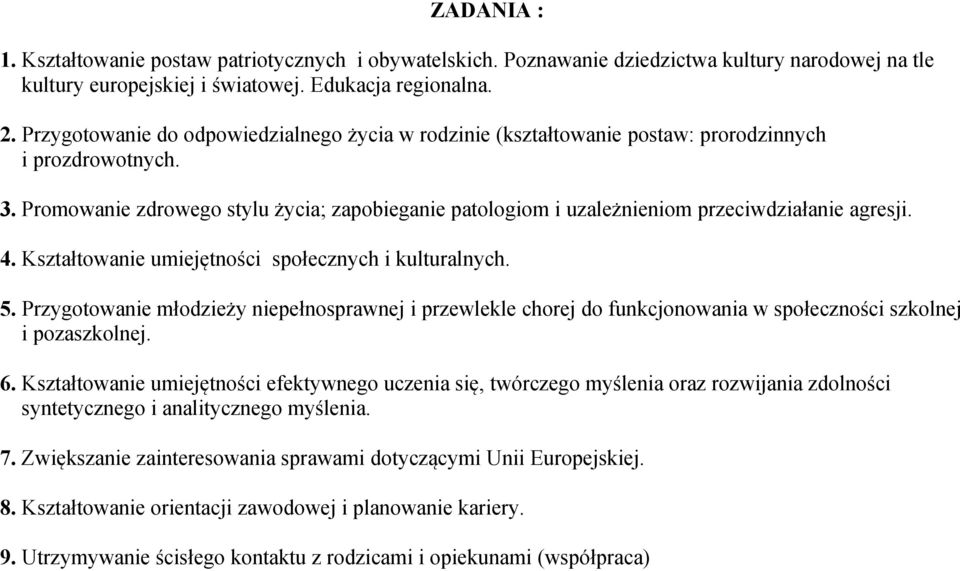 Promowanie zdrowego stylu życia; zapobieganie patologiom i uzależnieniom przeciwdziałanie agresji. 4. Kształtowanie umiejętności społecznych i kulturalnych. 5.