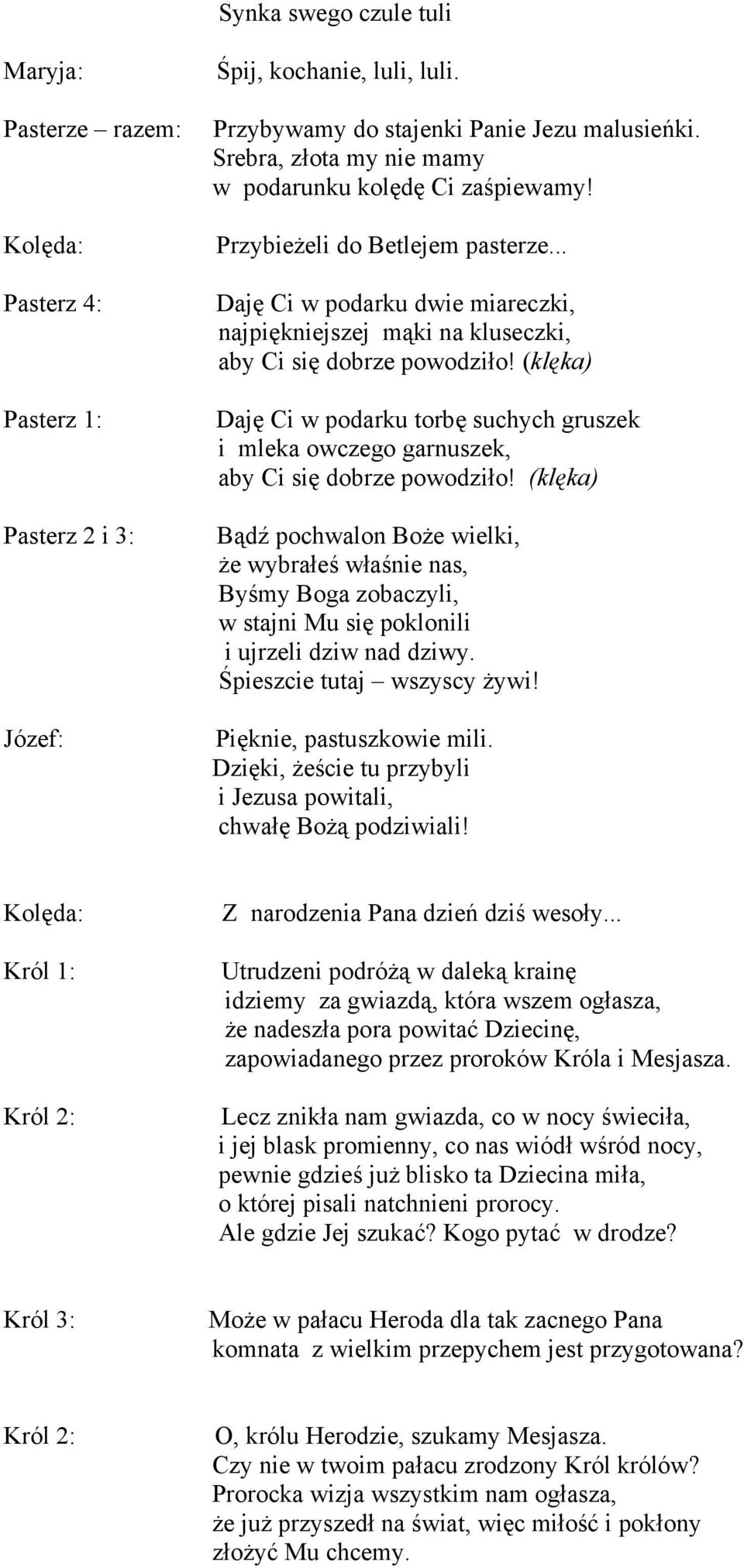 (klęka) Daję Ci w podarku torbę suchych gruszek i mleka owczego garnuszek, aby Ci się dobrze powodziło!