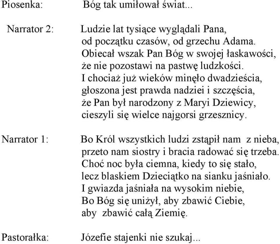 I chociaż już wieków minęło dwadzieścia, głoszona jest prawda nadziei i szczęścia, że Pan był narodzony z Maryi Dziewicy, cieszyli się wielce najgorsi grzesznicy.