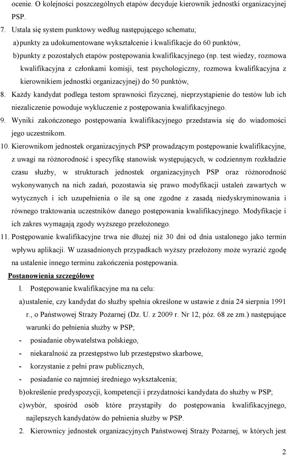 test wiedzy, rozmowa kwalifikacyjna z członkami komisji, test psychologiczny, rozmowa kwalifikacyjna z kierownikiem jednostki organizacyjnej) do 50 punktów, 8.