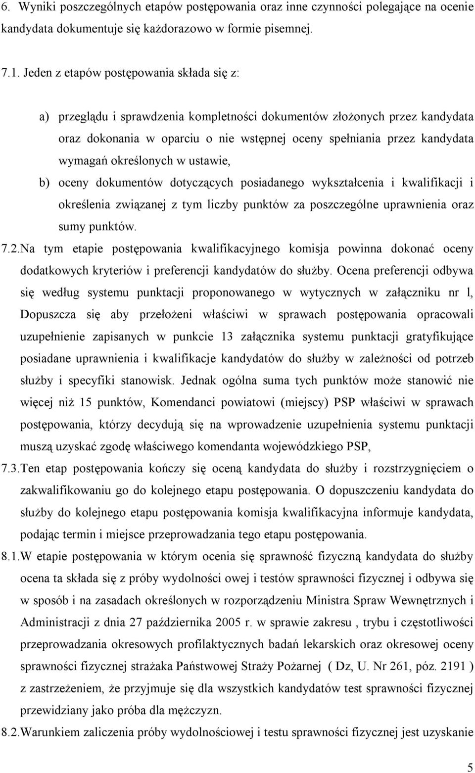 określonych w ustawie, b) oceny dokumentów dotyczących posiadanego wykształcenia i kwalifikacji i określenia związanej z tym liczby punktów za poszczególne uprawnienia oraz sumy punktów. 7.2.