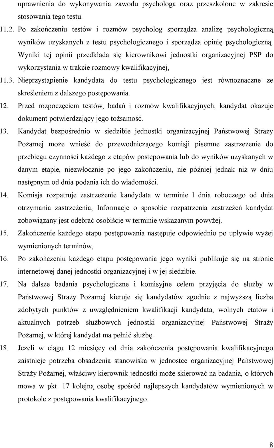 Wyniki tej opinii przedkłada się kierownikowi jednostki organizacyjnej PSP do wykorzystania w trakcie rozmowy kwalifikacyjnej, 11.3.