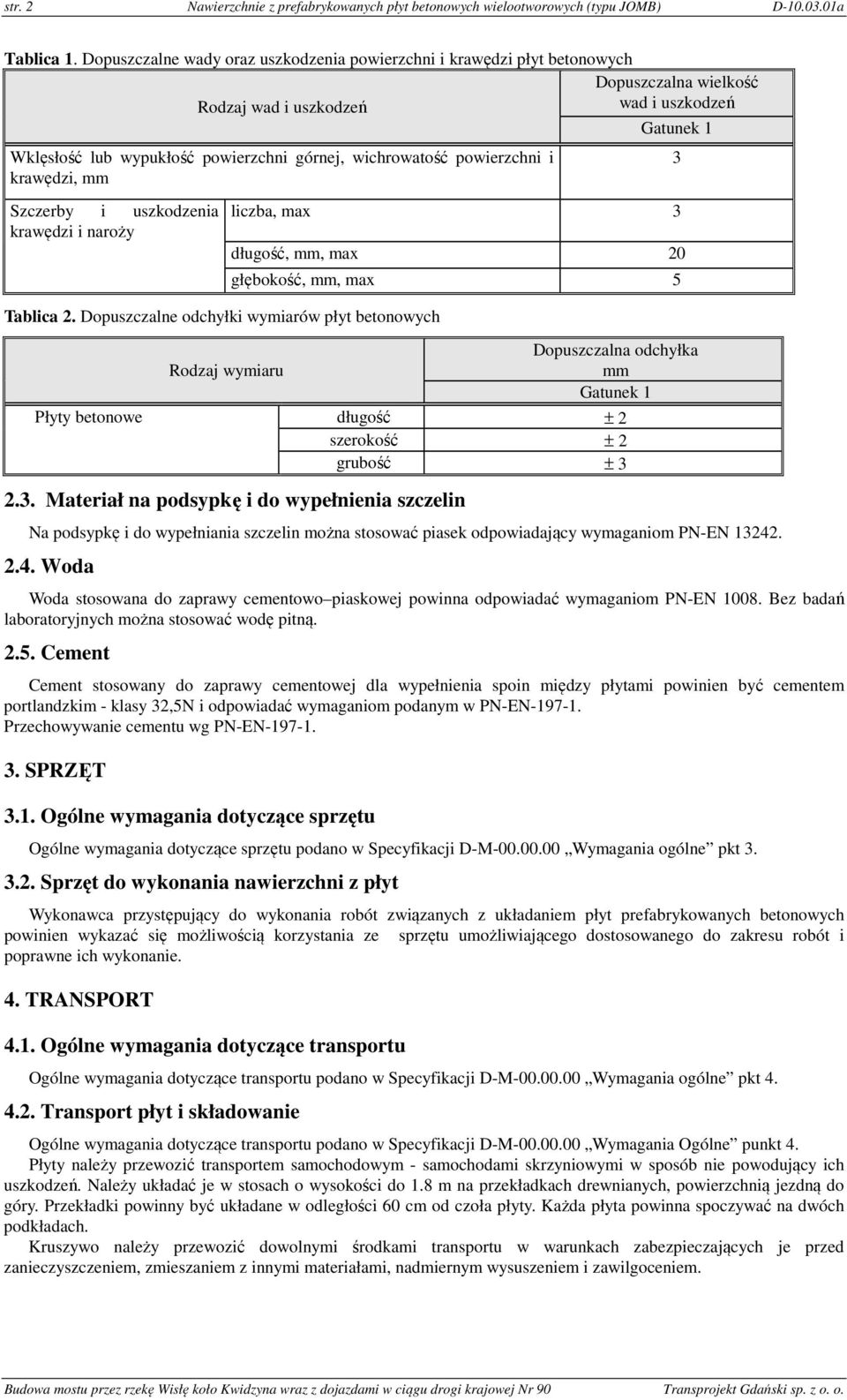 wichrowatość powierzchni i krawędzi, mm Szczerby i uszkodzenia krawędzi i naroży Tablica 2.