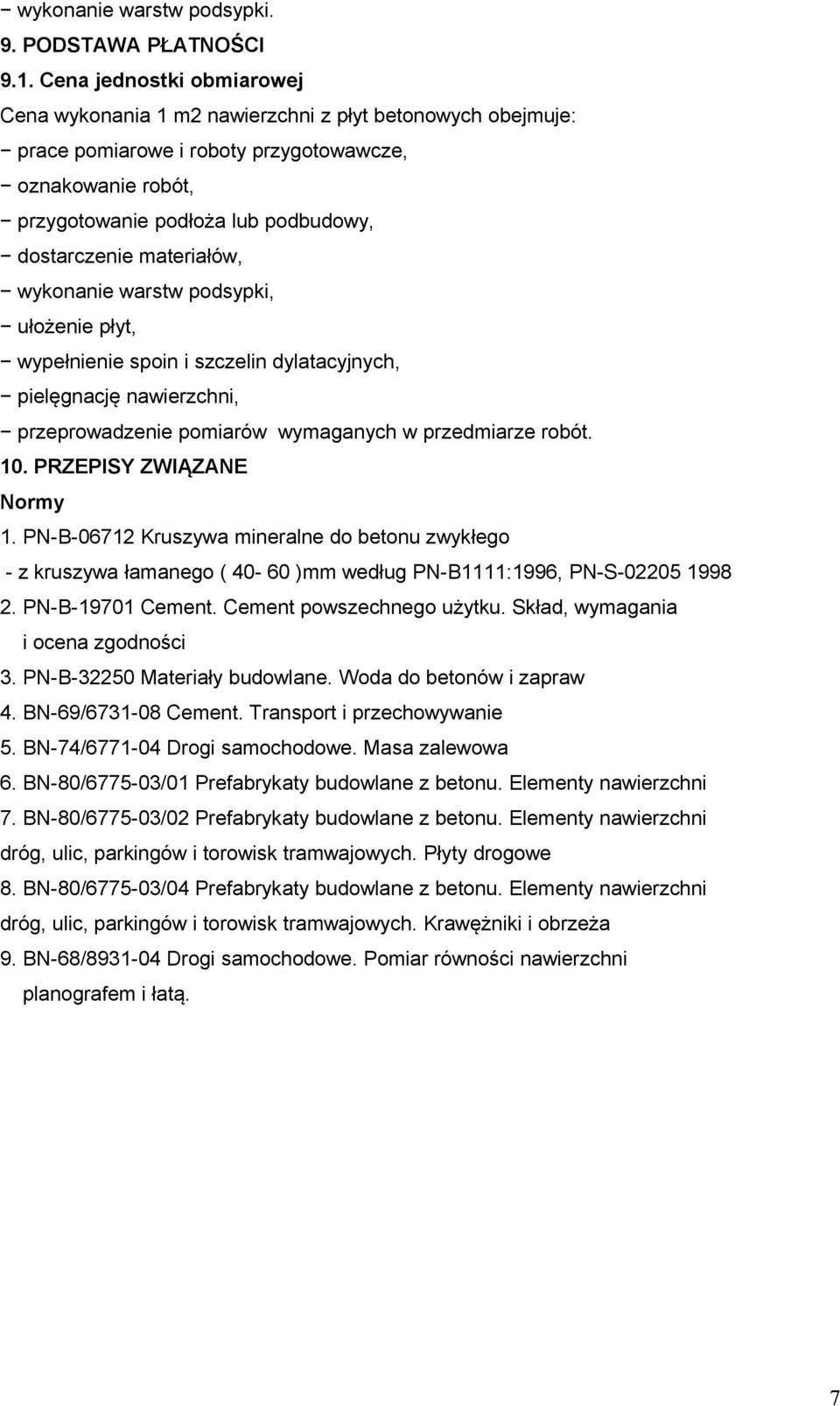 materiałów, wykonanie warstw podsypki, ułożenie płyt, wypełnienie spoin i szczelin dylatacyjnych, pielęgnację nawierzchni, przeprowadzenie pomiarów wymaganych w przedmiarze robót. 10.