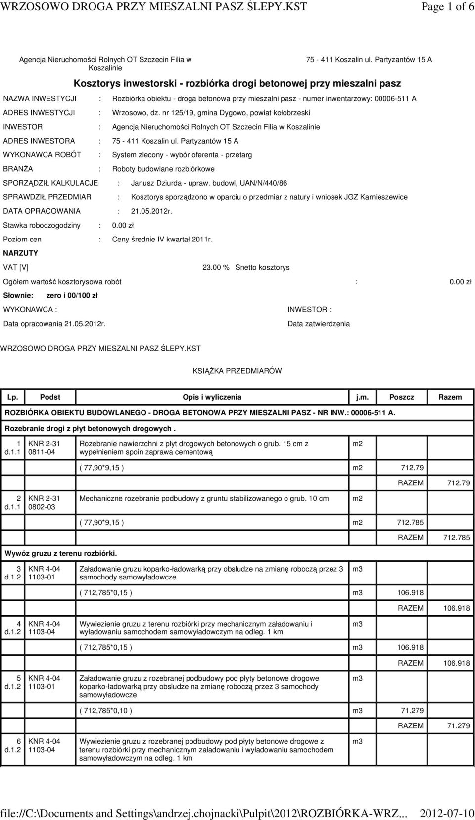 INWESTYCJI : Wrzosowo, dz. nr 125/19, mina Dyowo, powiat kołobrzeski INWESTOR : Aencja Nieruchomoci Rolnych OT Szczecin Filia w Koszalinie ADRES INWESTORA : 75-411 Koszalin ul.