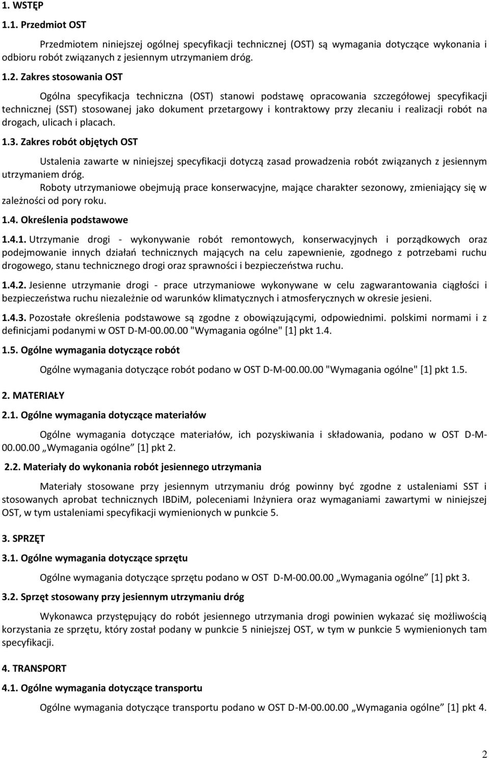 realizacji robót na drogach, ulicach i placach. 1.3. Zakres robót objętych OST Ustalenia zawarte w niniejszej specyfikacji dotyczą zasad prowadzenia robót związanych z jesiennym utrzymaniem dróg.