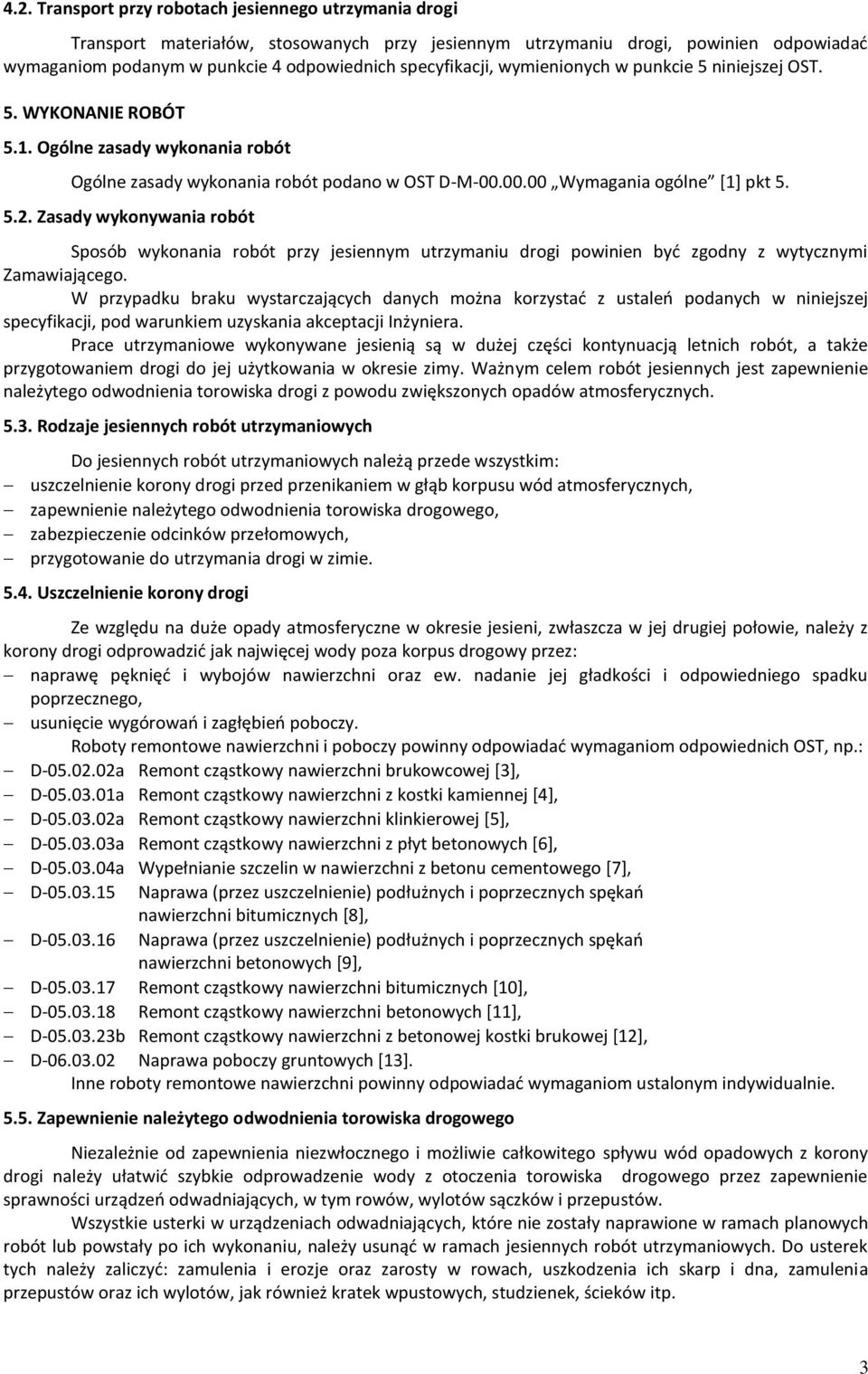 Zasady wykonywania robót Sposób wykonania robót przy jesiennym utrzymaniu drogi powinien być zgodny z wytycznymi Zamawiającego.