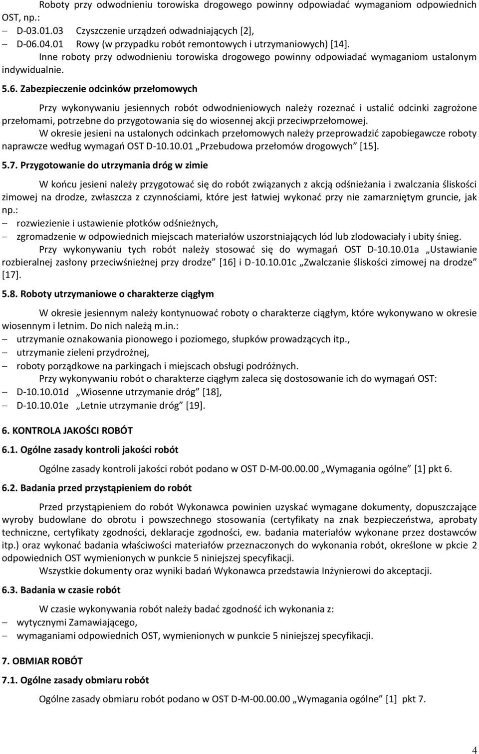 Zabezpieczenie odcinków przełomowych Przy wykonywaniu jesiennych robót odwodnieniowych należy rozeznać i ustalić odcinki zagrożone przełomami, potrzebne do przygotowania się do wiosennej akcji