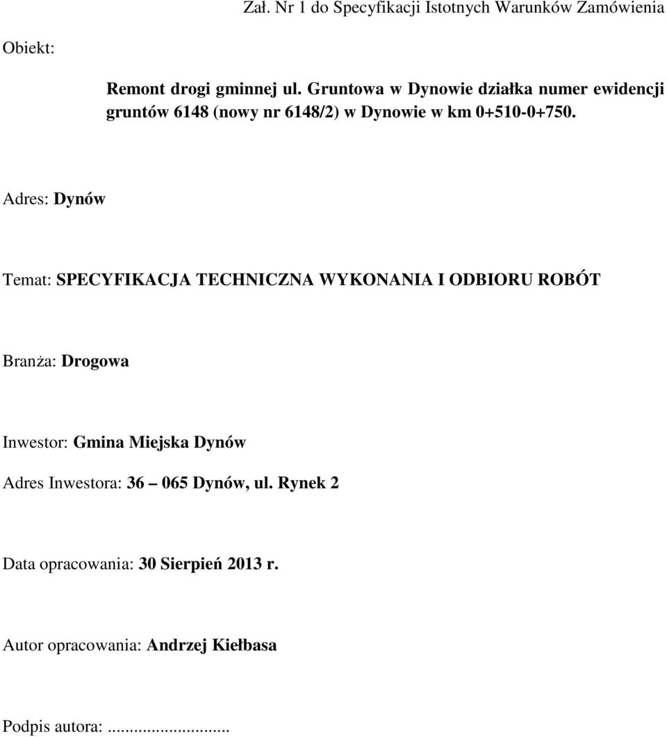 Adres: Dynów Temat: SPECYFIKACJA TECHNICZNA WYKONANIA I ODBIORU ROBÓT Branża: Drogowa Inwestor: Gmina Miejska