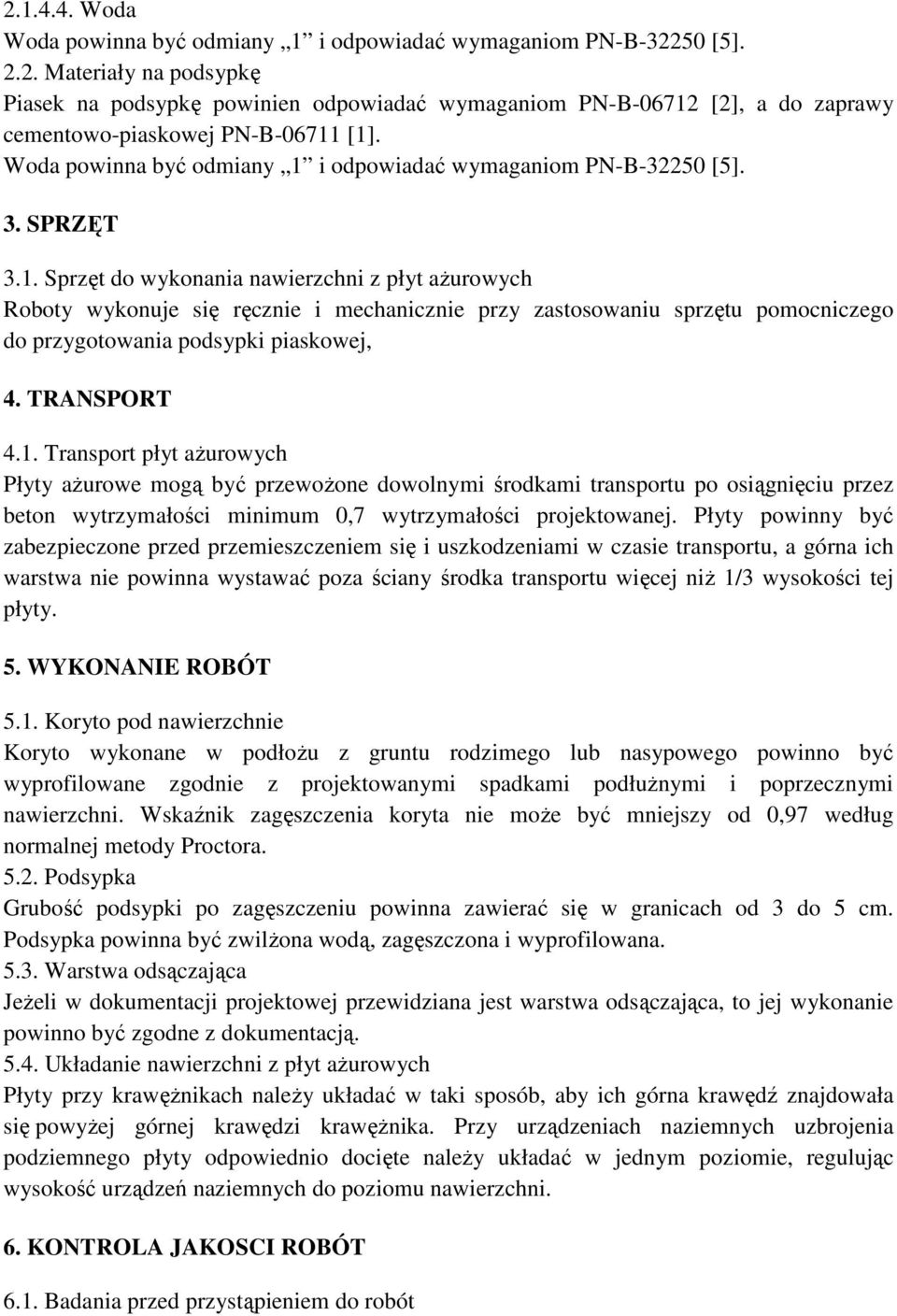 TRANSPORT 4.1. Transport płyt ażurowych Płyty ażurowe mogą być przewożone dowolnymi środkami transportu po osiągnięciu przez beton wytrzymałości minimum 0,7 wytrzymałości projektowanej.