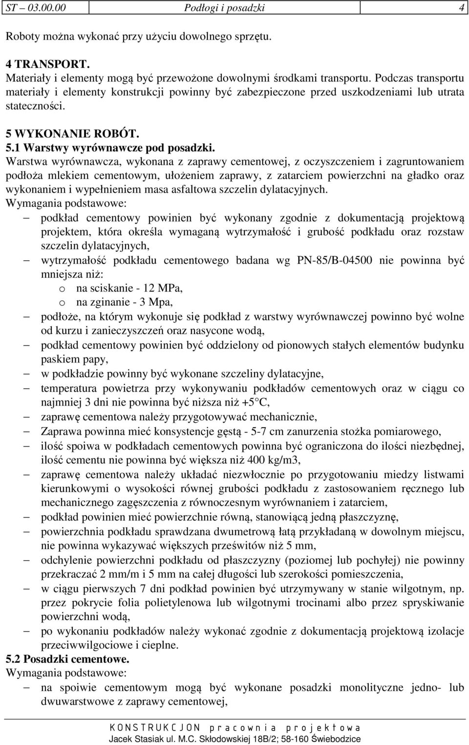 Warstwa wyrównawcza, wykonana z zaprawy cementowej, z oczyszczeniem i zagruntowaniem podłoża mlekiem cementowym, ułożeniem zaprawy, z zatarciem powierzchni na gładko oraz wykonaniem i wypełnieniem