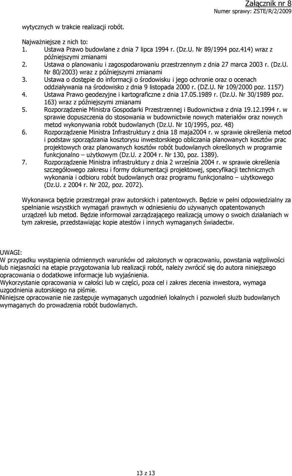 Ustawa o dostępie do informacji o środowisku i jego ochronie oraz o ocenach oddziaływania na środowisko z dnia 9 listopada 2000 r. (DZ.U. Nr 109/2000 poz. 1157) 4.