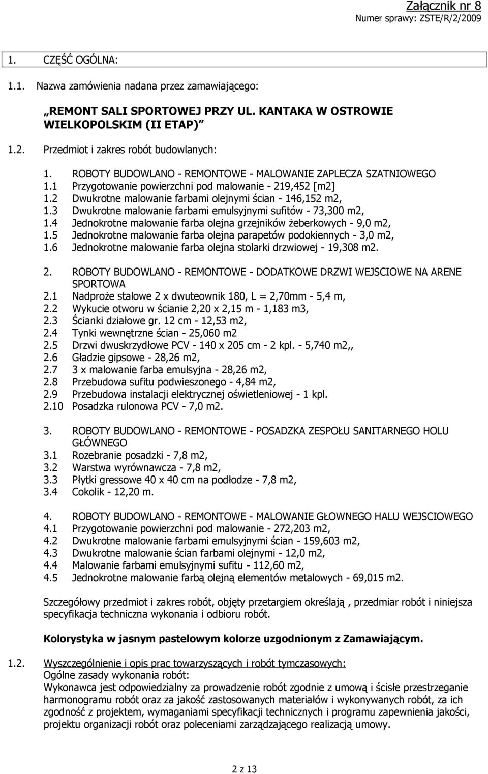 3 Dwukrotne malowanie farbami emulsyjnymi sufitów - 73,300 m2, 1.4 Jednokrotne malowanie farba olejna grzejników żeberkowych - 9,0 m2, 1.