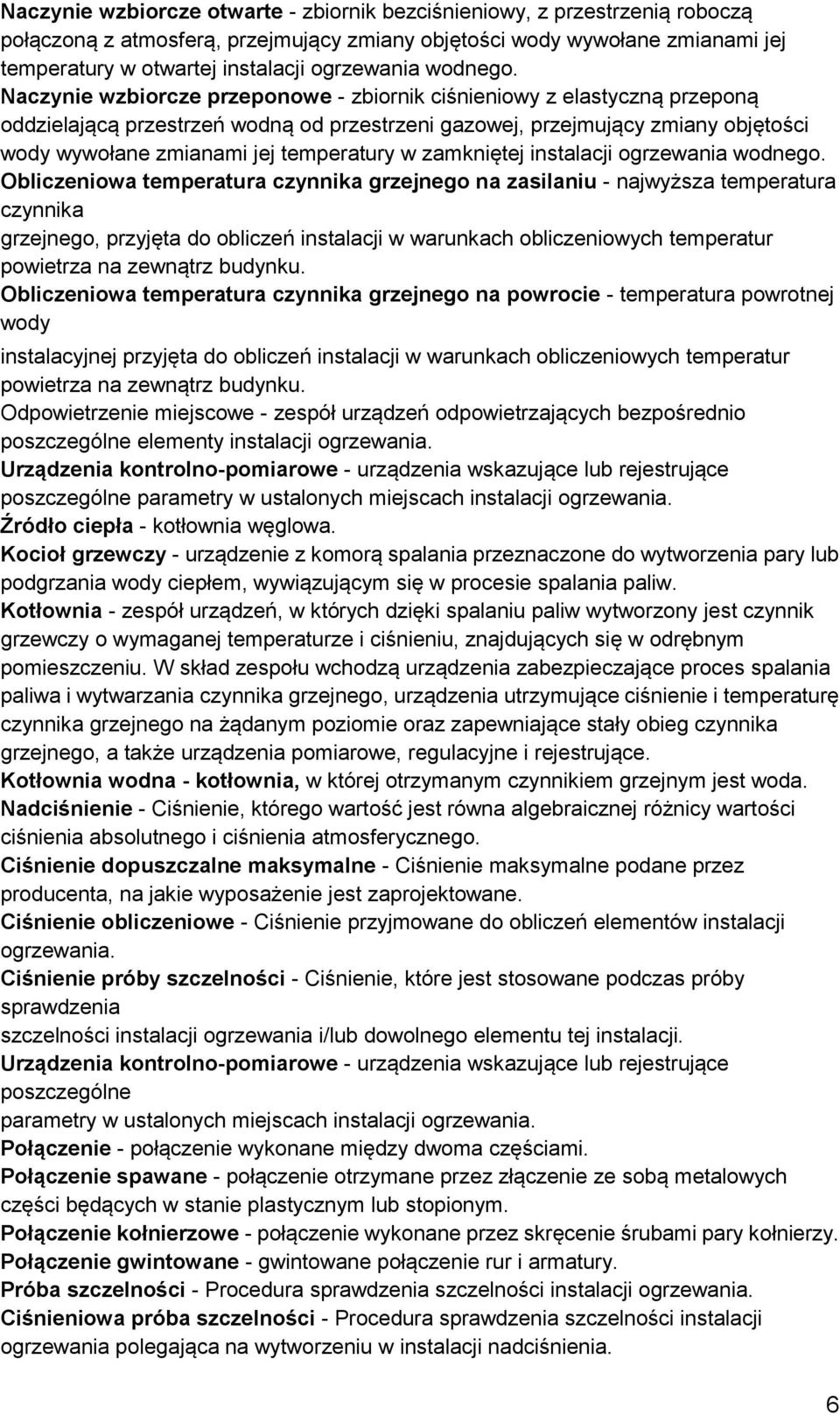 Naczynie wzbiorcze przeponowe - zbiornik ciśnieniowy z elastyczną przeponą oddzielającą przestrzeń wodną od przestrzeni gazowej, przejmujący zmiany objętości wody wywołane zmianami jej temperatury w