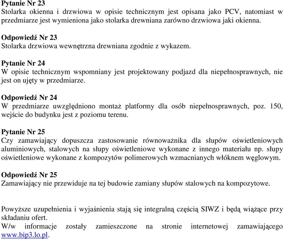 Pytanie Nr 24 W opisie technicznym wspomniany jest projektowany podjazd dla niepełnosprawnych, nie jest on ujęty w przedmiarze.