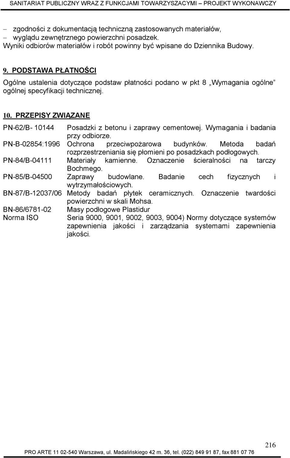 PRZEPISY ZWIĄZANE PN-62/B- 10144 Posadzki z betonu i zaprawy cementowej. Wymagania i badania przy odbiorze. PN-B-02854:1996 Ochrona przeciwpożarowa budynków.