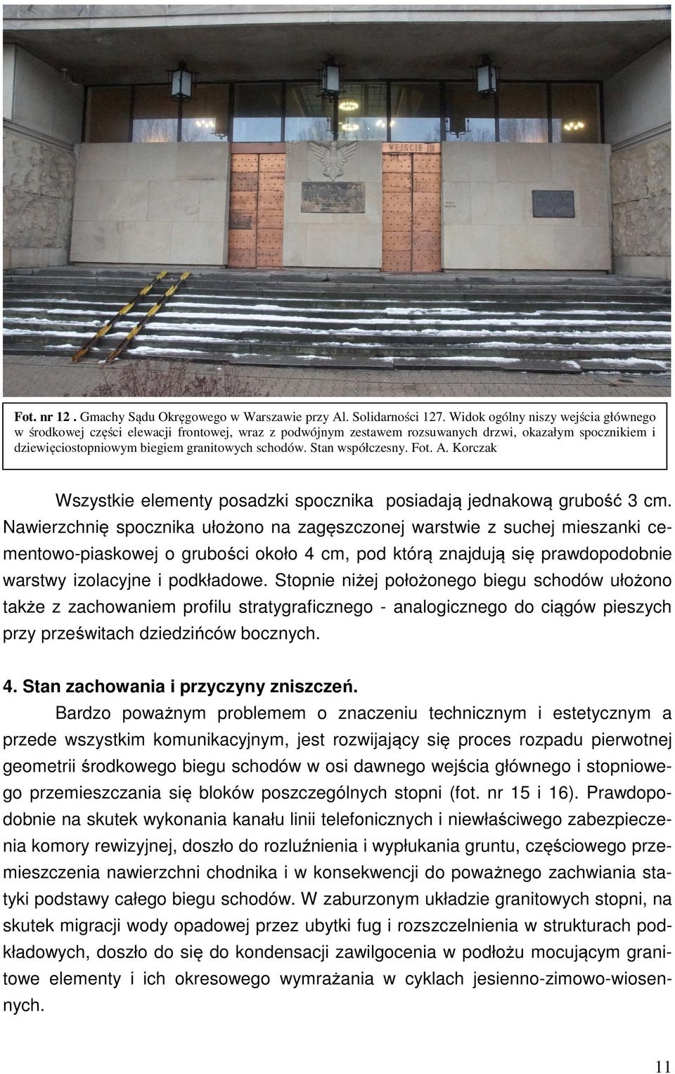 Stan współczesny. Fot. A. Korczak Wszystkie elementy posadzki spocznika posiadają jednakową grubość 3 cm.