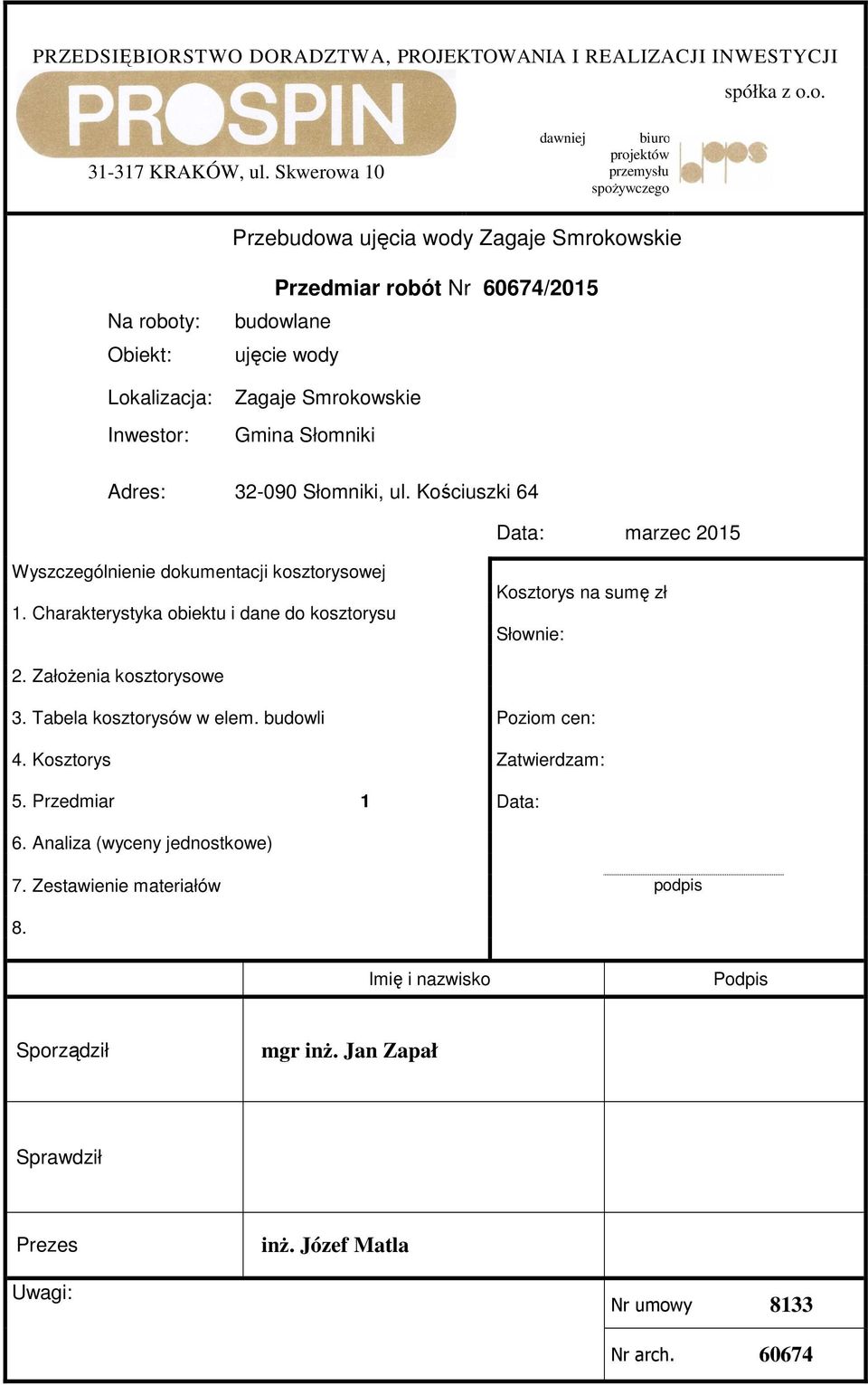 Smrokowskie Gmina Słomniki Adres: 32-090 Słomniki, ul. Kościuszki 64 Data: marzec 2015 Wyszczególnienie dokumentacji kosztorysowej 1.