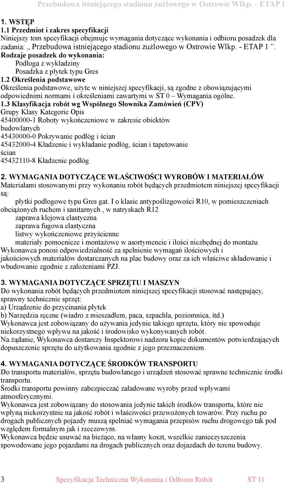 - ETAP 1. Rodzaje posadzek do wykonania: Podłoga z wykładziny Posadzka z płytek typu Gres 1.