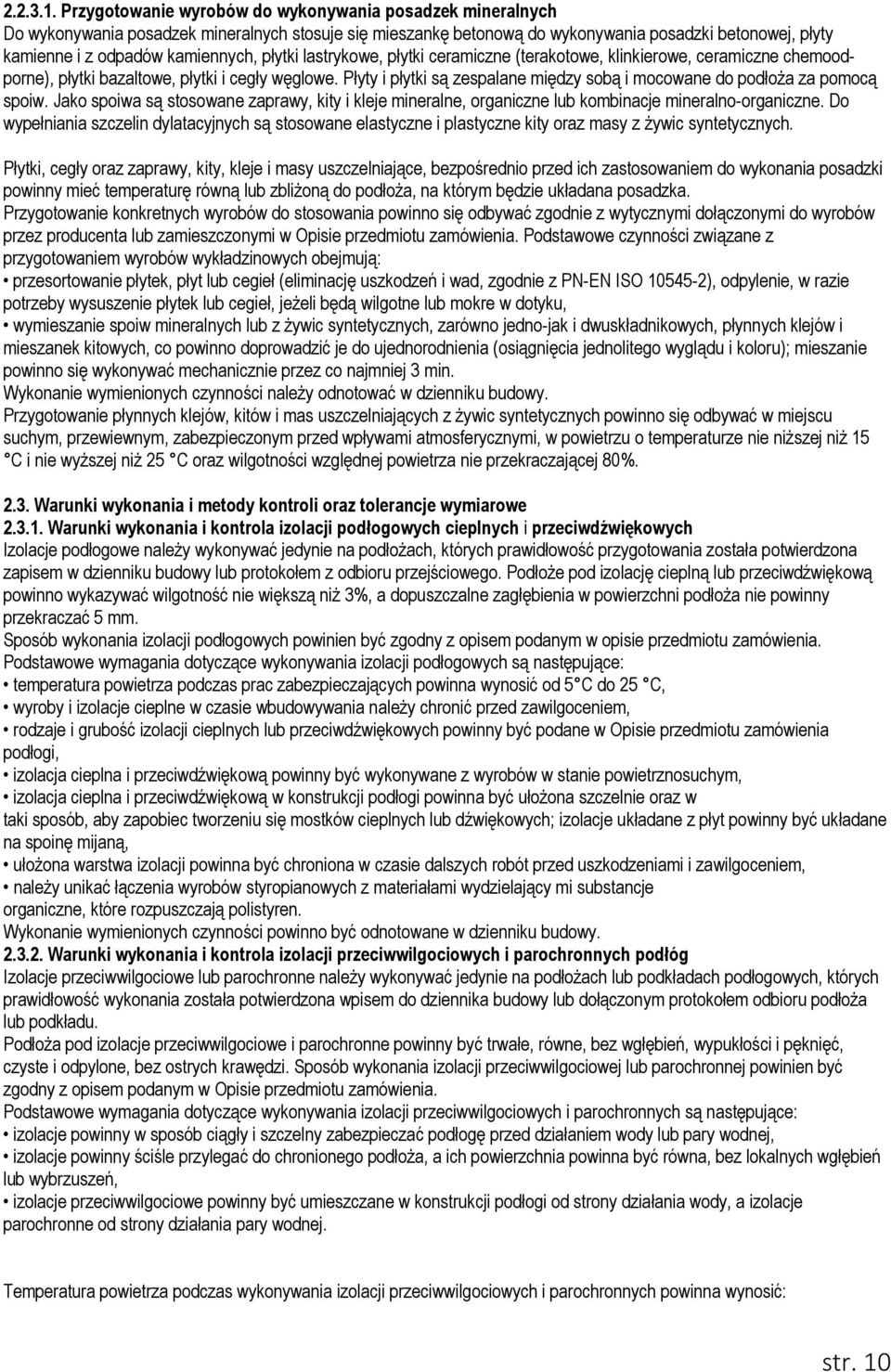 płytki lastrykowe, płytki ceramiczne (terakotowe, klinkierowe, ceramiczne chemoodporne), płytki bazaltowe, płytki i cegły węglowe.