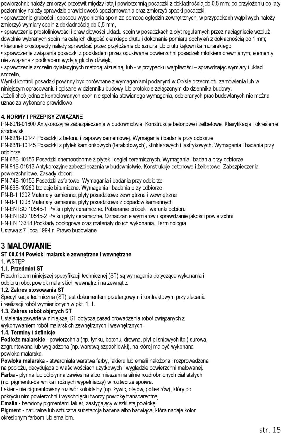 prostoliniowości i prawidłowości układu spoin w posadzkach z płyt regularnych przez naciągnięcie wzdłuż dowolnie wybranych spoin na całą ich długość cienkiego drutu i dokonanie pomiaru odchyleń z