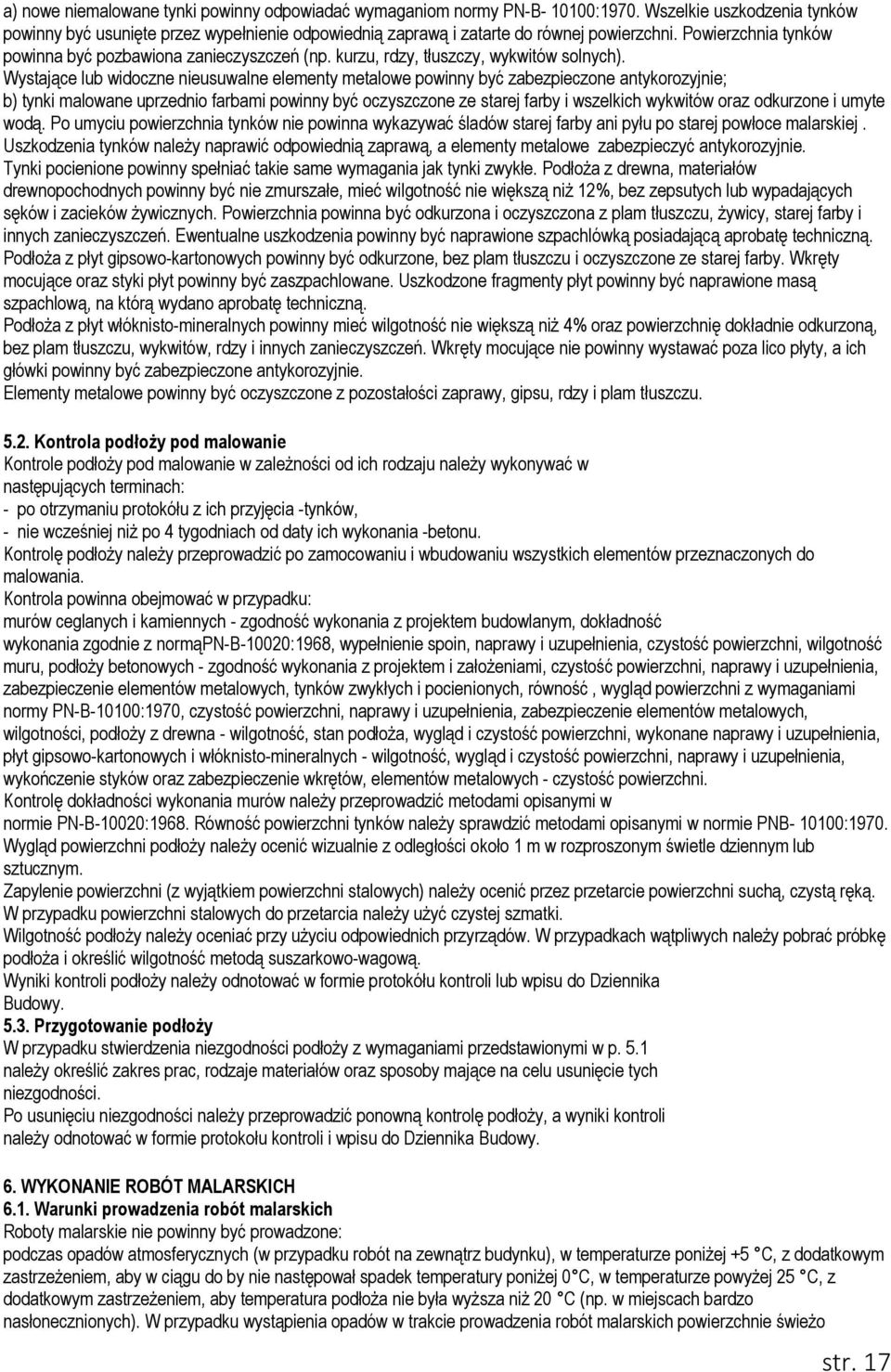 Wystające lub widoczne nieusuwalne elementy metalowe powinny być zabezpieczone antykorozyjnie; b) tynki malowane uprzednio farbami powinny być oczyszczone ze starej farby i wszelkich wykwitów oraz