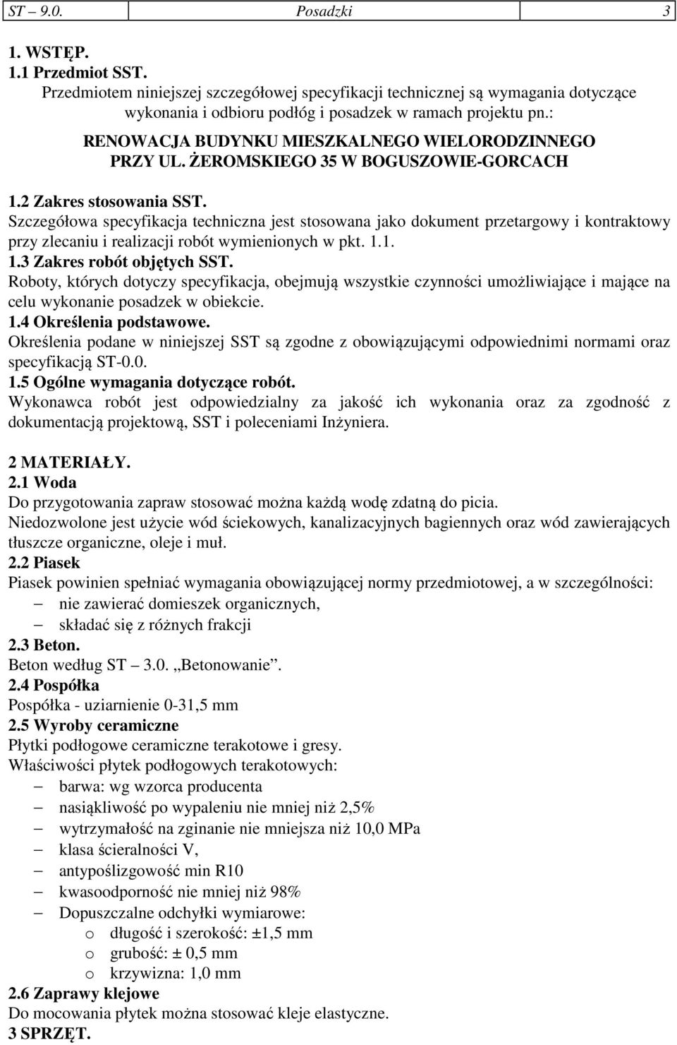 Szczegółowa specyfikacja techniczna jest stosowana jako dokument przetargowy i kontraktowy przy zlecaniu i realizacji robót wymienionych w pkt. 1.1. 1.3 Zakres robót objętych SST.