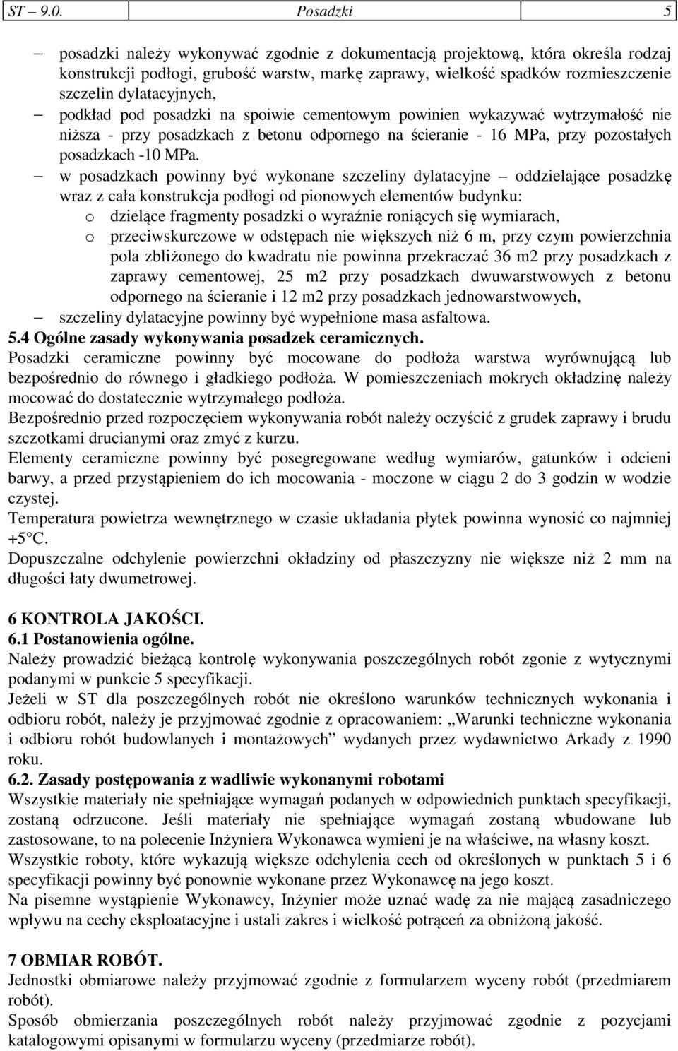 dylatacyjnych, podkład pod posadzki na spoiwie cementowym powinien wykazywać wytrzymałość nie niższa - przy posadzkach z betonu odpornego na ścieranie - 16 MPa, przy pozostałych posadzkach -10 MPa.