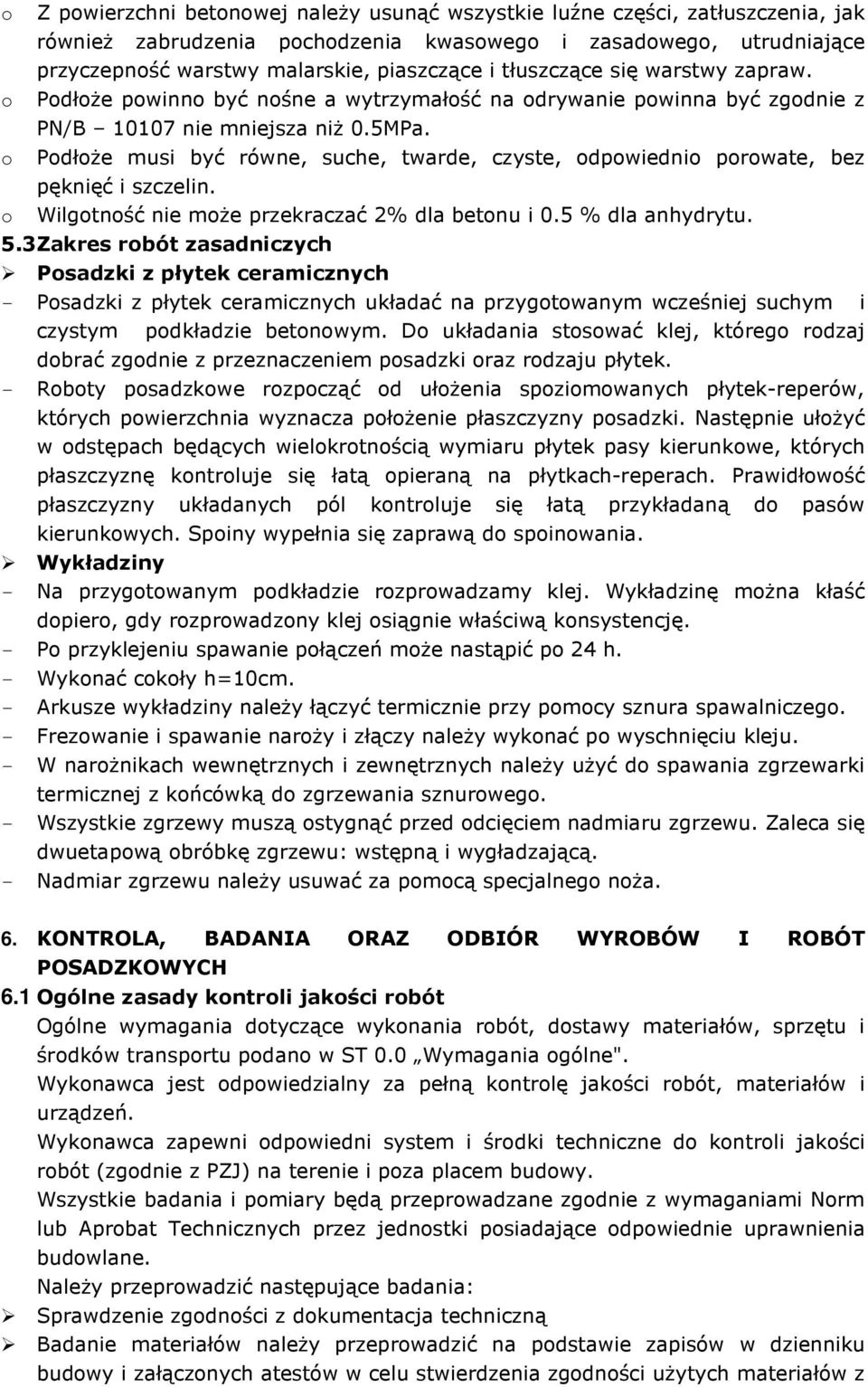 o PodłoŜe musi być równe, suche, twarde, czyste, odpowiednio porowate, bez pęknięć i szczelin. o Wilgotność nie moŝe przekraczać 2% dla betonu i 0.5 % dla anhydrytu. 5.