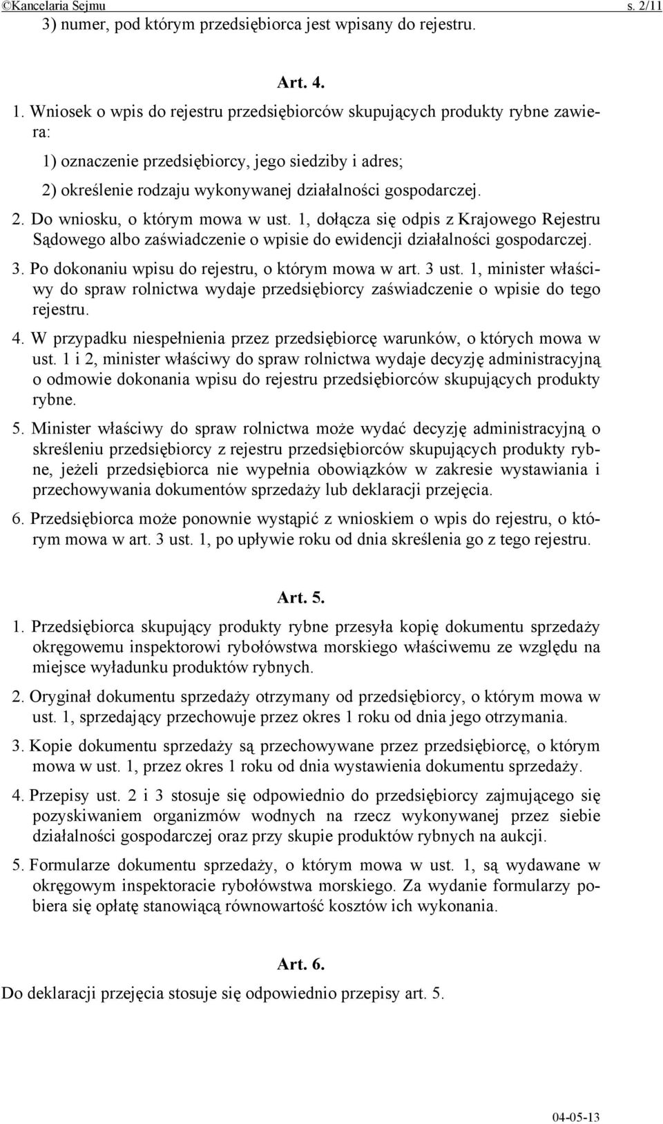 1, dołącza się odpis z Krajowego Rejestru Sądowego albo zaświadczenie o wpisie do ewidencji działalności gospodarczej. 3. Po dokonaniu wpisu do rejestru, o którym mowa w art. 3 ust.