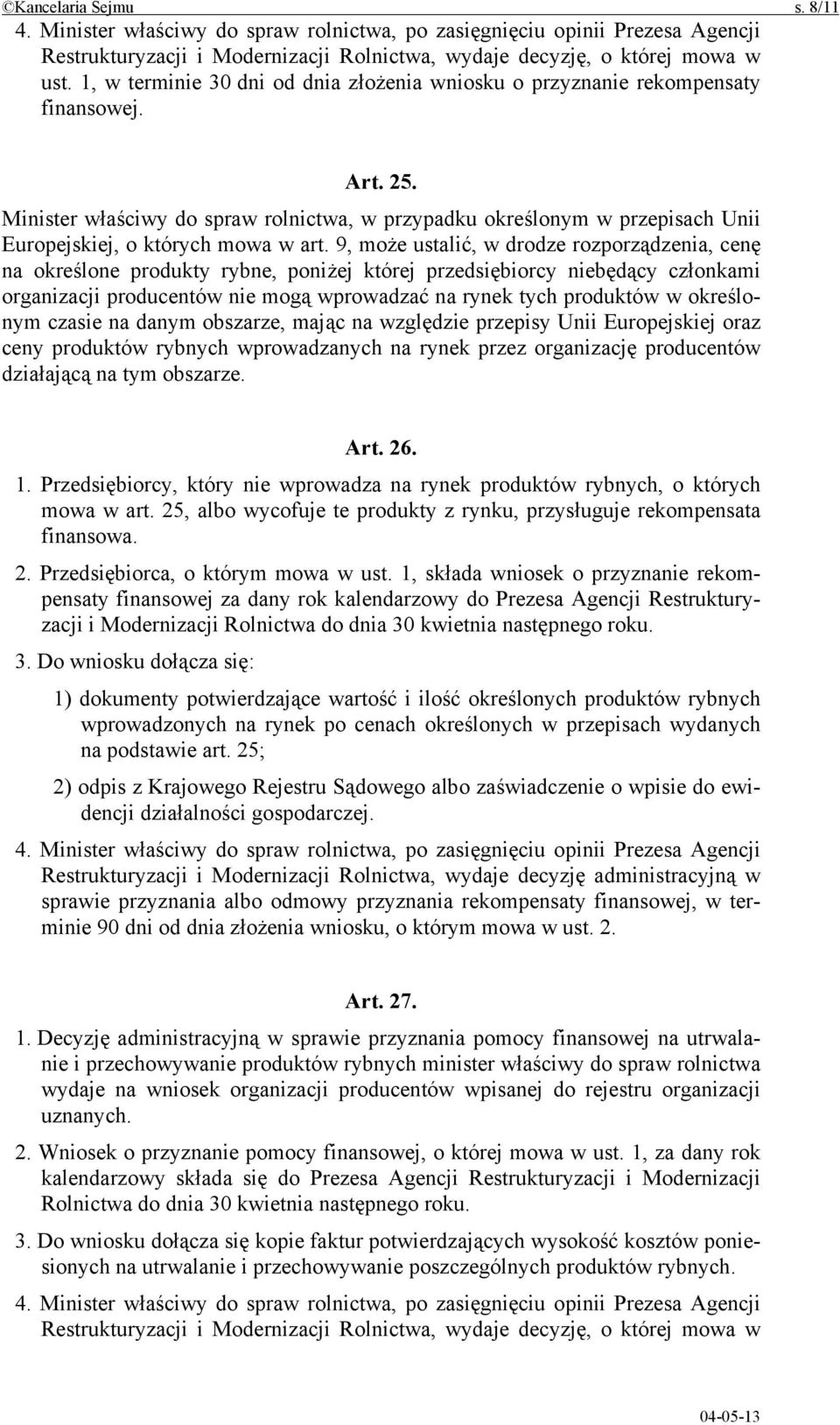 Minister właściwy do spraw rolnictwa, w przypadku określonym w przepisach Unii Europejskiej, o których mowa w art.