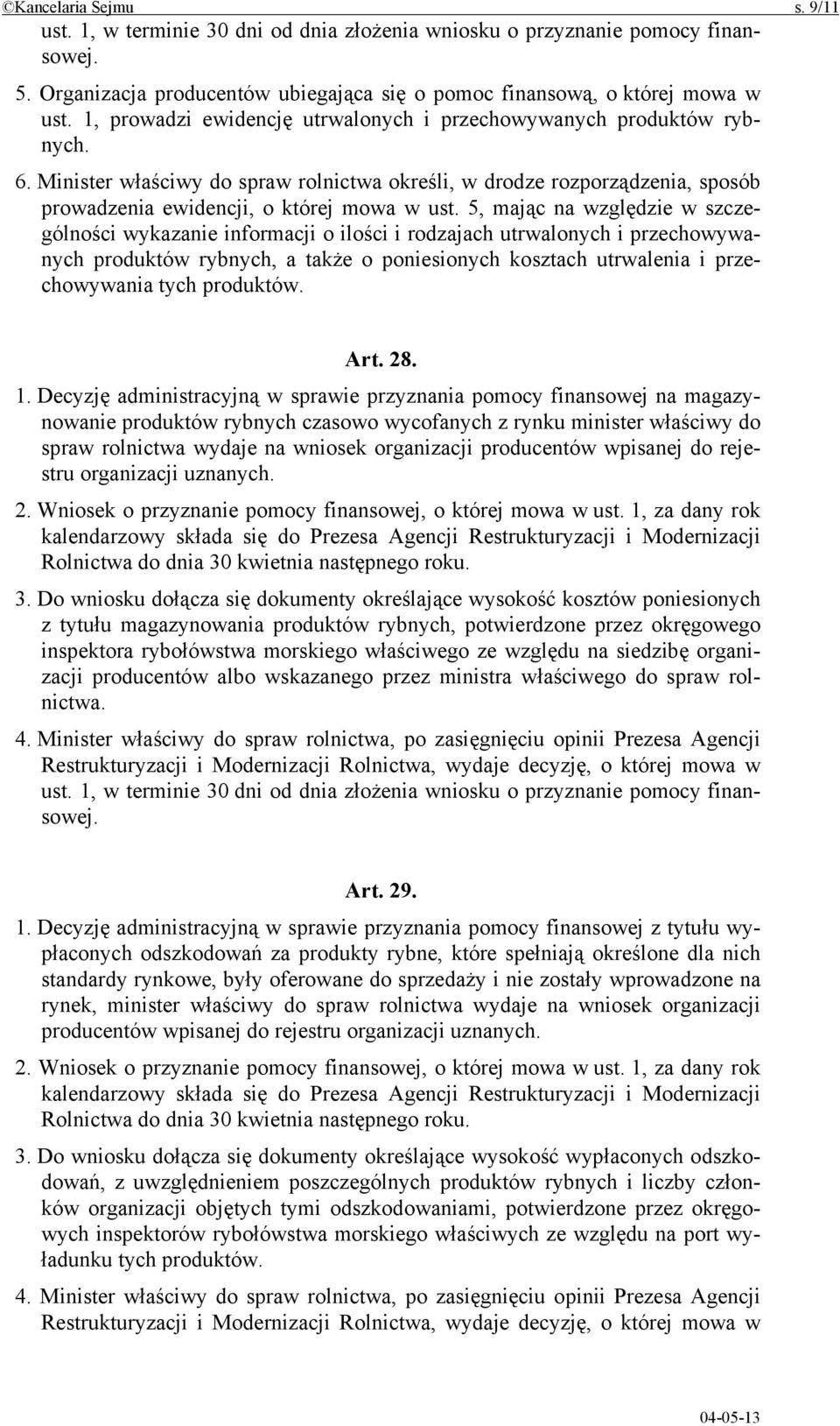 5, mając na względzie w szczególności wykazanie informacji o ilości i rodzajach utrwalonych i przechowywanych produktów rybnych, a także o poniesionych kosztach utrwalenia i przechowywania tych